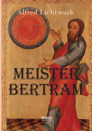 Meister Bertram. Ttig in Hamburg 1367-1415