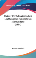 Meister Der Schweizerischen Dichtung Des Neunzehnten Jahrhunderts (1894)