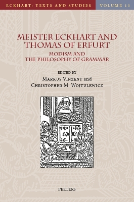 Meister Eckhart and Thomas of Erfurt: Modism and the Philosophy of Grammar - Vinzent, M. (Editor), and Wojtulewicz, C.M. (Editor)