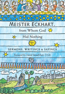 Meister Eckhart, from Whom God Hid Nothing: Sermons, Writings, and Sayings