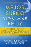 Mejor Sueo, Vida Ms Feliz: Mtodos Simples y Naturales para Revitalizar la Mente, Cuerpo y Espritu