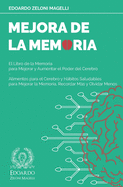 Mejora de la Memoria: El Libro de la Memoria para Mejorar y Aumentar el Poder del Cerebro - Alimentos para el Cerebro y Hbitos Saludables para Mejorar la Memoria, Recordar Ms y Olvidar Menos