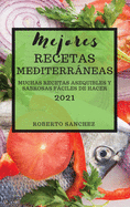 Mejores Recetas Mediterrneas (Mediterranean Recipes 2021 Spanish Edition): Muchas Recetas Asequibles Y Sabrosas Fciles de Hacer