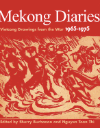 Mekong Diaries: Vietcong Drawings from the War 1965-1975 - Buchanan, Sherry (Editor), and Nguyen, Toan Thi (Editor)