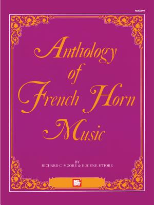 Mel Bay's Anthology of French Horn Music - Moore, Richard C, and Ettore, Eugene