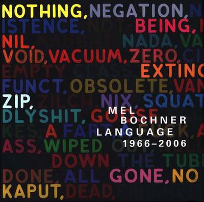 Mel Bochner: Language 1966-2006 - Burton, Johanna, and Bochner, Mel (Contributions by), and Meyer, James (Contributions by)
