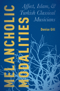Melancholic Modalities: Affect, Islam, and Turkish Classical Musicians