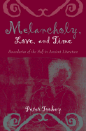 Melancholy, Love, and Time: Boundaries of the Self in Ancient Literature