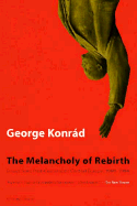Melancholy of Rebirth: Essays from Post-Communist Central Europe, 1989-1994