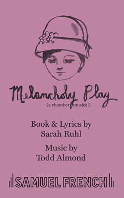 Melancholy Play: A Chamber Musical - Ruhl, Sarah, and Almond, Todd