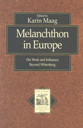 Melanchthon in Europe: His Work and Influence Beyond Wittenberg