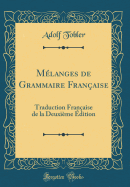 Melanges de Grammaire Francaise: Traduction Francaise de la Deuxieme Edition (Classic Reprint)