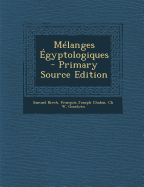 Melanges Egyptologiques - Birch, Samuel, and Chabas, Fran?ois Joseph, and Goodwin, Ch W