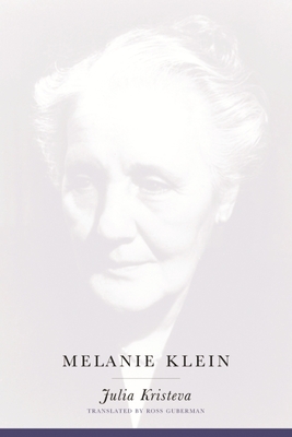 Melanie Klein - Kristeva, Julia, and Guberman, Ross (Translated by)