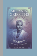 Melanin Griffiths Biography: Dreaming Big, Reaching Higher