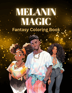 Melanin Magic: A Fantasy Coloring Book; Great for Kids, Teens and Adults