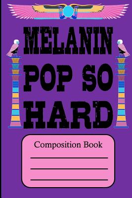 Melanin Pop So Hard: Composition Book - Bey, Hakim