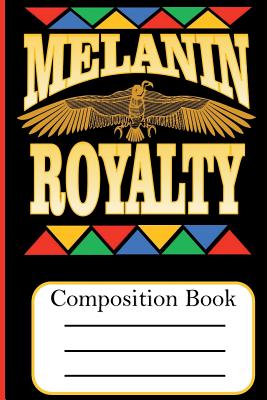 Melanin Royalty: Composition Book - Bey, Hakim