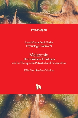 Melatonin: The Hormone of Darkness and its Therapeutic Potential and Perspectives - Vlachou, Marilena (Editor)