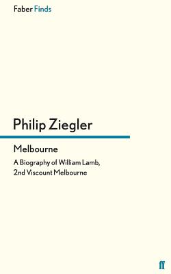 Melbourne: A Biography of William Lamb, 2nd Viscount Melbourne - Ziegler, Philip