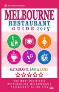 Melbourne Restaurant Guide 2015: Best Rated Restaurants in Melbourne - 500 restaurants, bars and cafs recommended for visitors, 2015.