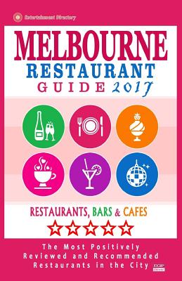 Melbourne Restaurant Guide 2017: Best Rated Restaurants in Melbourne - 500 restaurants, bars and cafs recommended for visitors, 2017 - Groom, Arthur W