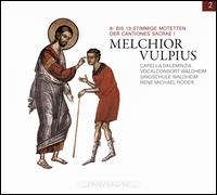 Melchior Vulpius: 8- bis 13-Stimmige Motetten der Cantiones Sacrae I - Capella Daleminzia; Markus Hntzschel (bass); Singschule Waldheim; Susanne Rder (soprano);...