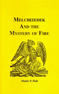Melchizedek & the Mystery of Fire - Hall, Manly P