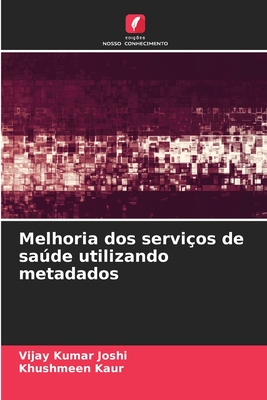 Melhoria dos servi?os de sade utilizando metadados - Joshi, Vijay Kumar, and Kaur, Khushmeen