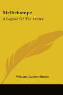 Mellichampe: A Legend Of The Santee - Simms, William Gilmore