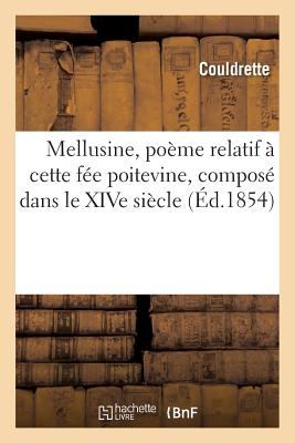 Mellusine, Poeme Relatif a Cette Fee Poitevine, Compose Dans Le Xive Siecle - Couldrette