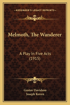 Melmoth, The Wanderer: A Play In Five Acts (1915) - Davidson, Gustav, and Koven, Joseph