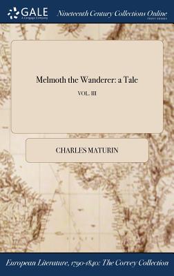 Melmoth the Wanderer: a Tale; VOL. III - Maturin, Charles