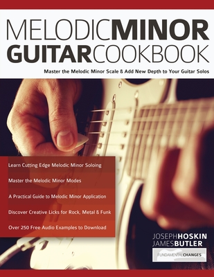 Melodic Minor Guitar Cookbook - Hoskin, Joseph, and Butler, James, and Alexander, Joseph