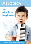 Melodica for Absolute Beginners. Play by Letter. Learn to Transpose