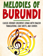 Melodies of Burundi: Classic Kirundi Children's Songs With English Translations, Lead Sheets, And Chords