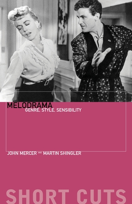 Melodrama: Genre, Style, Sensibility - Mercer, John, and Shingler, Martin