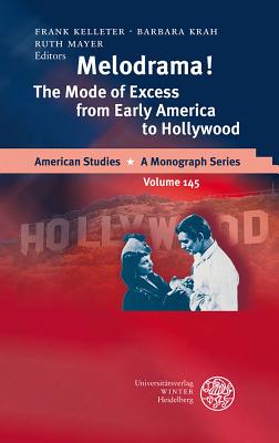 Melodrama!: The Mode of Excess from Early America to Hollywood - Mayer, Ruth (Editor), and Krah, Barbara (Editor), and Kelleter, Frank (Editor)