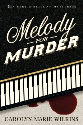 Melody for Murder: A Bertie Bigelow Mystery - Wilkins, Carolyn