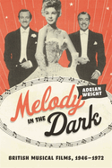 Melody in the Dark: British Musical Films, 1946-1972