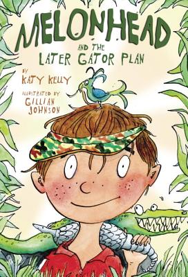 Melonhead and the Later Gator Plan - Kelly, Katy