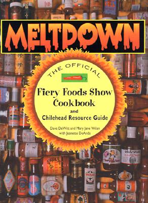 Meltdown: The Official Fiery Foods Show Cookbook and Chilehead Resource Guide - DeWitt, Dave, and Wilan, Mary Jane, and DeAnda, Jeanette