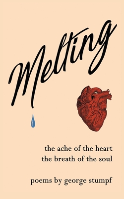 Melting: the ache of the heart, the breath of the soul - Stumpf, George