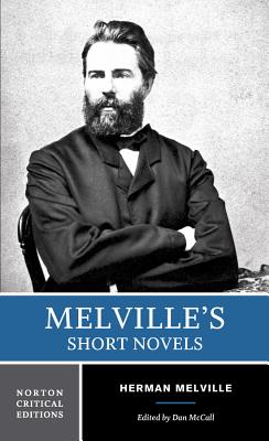 Melville's Short Novels: Authoritative Texts, Contexts, Criticism - Melville, Herman, and McCall, Dan (Editor)