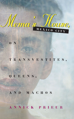 Mema's House, Mexico City: On Transvestites, Queens, and Machos - Prieur, Annick