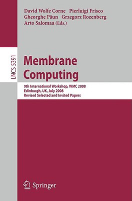 Membrane Computing: 9th International Workshop, Wmc 2008, Edinburgh, Uk, July 28-31, 2008, Revised Selected and Invited Papers - Corne, David (Editor), and Frisco, Pierluigi (Editor), and P un, Gheorghe (Editor)