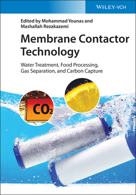 Membrane Contactor Technology: Water Treatment, Food Processing, Gas Separation, and Carbon Capture - Younas, Mohammad (Editor), and Rezakazemi, Mashallah (Editor)