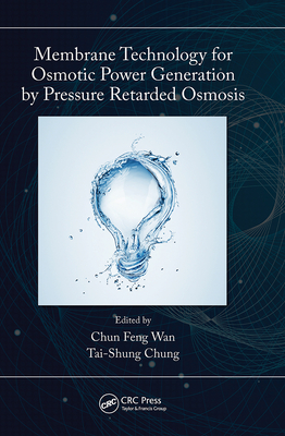 Membrane Technology for Osmotic Power Generation by Pressure Retarded Osmosis - Chung, Tai-Shung (Editor), and Wan, Chun Feng (Editor)
