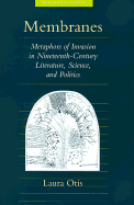 Membranes: Metaphors of Invasion in Nineteenth-Century Literature, Science, and Politics - Otis, Laura