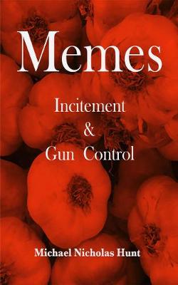 Memes Incitement & Gun Control - Hunt, Michael